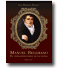 Manuel Belgrano - El verdadero Padre de la Patria de Luis Domingo Piraino