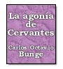 La agona de Cervantes de Carlos Octavio Bunge