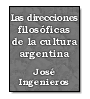 Las direcciones filosficas de la cultura argentina de Jos Ingenieros