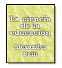 La ciencia de la educacin de Alexander Bain