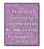 Primero amo ( La Intervencin de Sor Juana) de Fernando G. Jerez