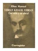 Yibran Khalil Yibran (Su vida y su obra) de  Elas Konsol