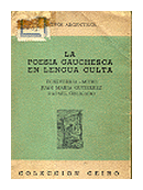 La poesia gauchesca en lengua culta de Estevan Echeverria - Mitre - Juan Maria Gutierrez - Rafael Obligado