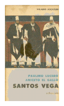 Paulino Lucero - Aniceto el gallo - Santos Vega de Hilario Ascasubi