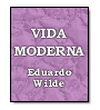 Vida moderna de Eduardo Wilde