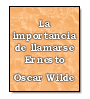 La importancia de llamarse Ernesto de Oscar Wilde