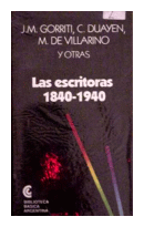 Las escritoras 1840 -1940 de  J. M. Gorriti - C. Duayen - M. D. Villarino y otras