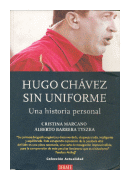 Hugo Chavez sin uniforme - Una historia personal de  Cristina Marcano - Alberto Barrera Tyszka