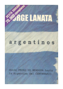 Argentinos: Desde Pedro de Mendoza hasta La argentina del centenario de  Jorge Lanata