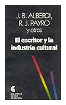 El escritor y la industria cultural de  Juan Bautista Alberdi - Roberto Jorge Payro y otros