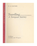 Travelling - A European Journey de  C. A. Gaume