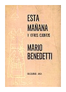 Esta maana y otros cuentos de  Mario Benedetti