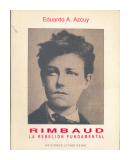Rimbaud: La rebelion fundamental de  Eduardo A. Azcuy