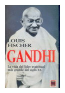 Gandhi: La vida del lider espiritual mas grande del siglo XX de  Louis Fischer