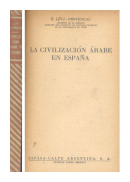 La civilizacion arabe en Espaa de  E. Levi - Provencal