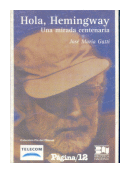 Hola, Hemingway: Una mirada centenaria de  Jos Mara Gatti