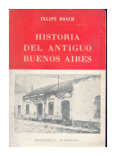 Historia del antiguo Buenos Aires de  Felipe Bosch