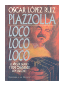 Piazzolla loco, loco, loco de  Oscar Lopez Ruiz
