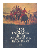 23 Pintores de la Argentina (1810-1900) de  Julio E. Payro