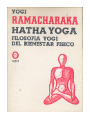 Hatha Yoga: Filosofia Yogi del bienestar fisico de  Yogue Ramacharaka