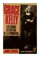 Grace Kelly: Las vidas secretas de la princesa de  James Spada