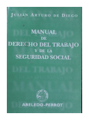 Manual de derecho del trabajo y de la seguridad social de  Julian Arturo de Diego