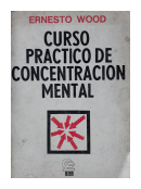 Curso practico de concentracion mental de  Ernesto Wood