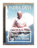 Respirar bien para vivir mejor de  Indra Devi