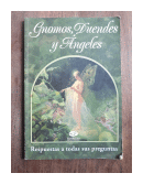 Gnomos, duendes y angeles - Respuestas a todas sus preguntas de  Claudio A. Reiser