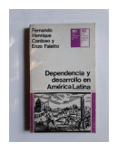 Dependencia y desarrollo en America Latina de  Fernando Henrique Cardoso - Enzo Faletto