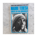 Madre Teresa - Cristo en los arrabales de  Jos Luis Gonzalez-Balado