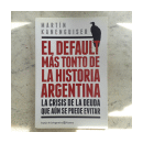El default mas tonto de la Historia Argentina de  Mart?n Kanenguiser