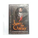 Juan de Garay - El conquistador conquistado de  Josefina Cruz de Caprile