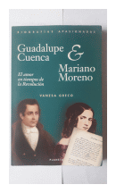 Guadalupe Cuenca & Mariano Moreno - El amor en tiempos de la Revolucion de  Vanesa Greco