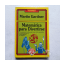 Matematica para divertirse de  Martin Gardner