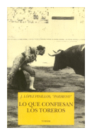 Lo que confiesan los toreros de  J. Lopez Pinillos