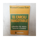 El carcaj inagotable (dardos de amor, muerte e ironia) de  Manuel Gomez Soto
