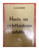 Hacia un cristianismo adulto de  R. Alberdi