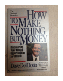 How to make nothing but money de  Dave Del Dotto
