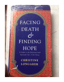 Facing death & Finding hope de  Christine Longaker