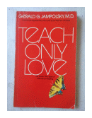 Teach only love de  Gerald G. Jampolsky