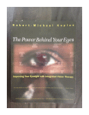 The power Behind your eyes de  Robert M. Kaplan