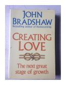 Creating love - The next great stage of growth de  John Bradshaw
