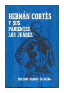 Hernan Cortes y sus parientes los Juarez de  Antonio Ramos - Oliveira