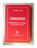 Cheques - Comentarios al texto de la ley 24452 de  Osvaldo Gomez Leo