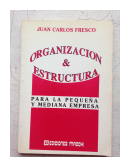 Organizacin & Estructura para la pequea y mediana empresa de  Juan Carlos Fresco
