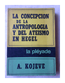 La concepcion de la antropologia y del ateismo en Hegel de  A. Kojeve