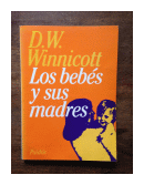 Los bebes y sus madres de  D. W. Winnicott