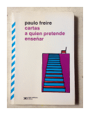 Cartas a quien pretende ensear de  Paulo Freire