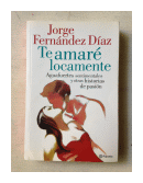 Te amare locamente de  Jorge Fernandez Diaz